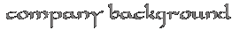 Company background Company background